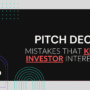 Pitch Deck Mistakes That Kill Investor Interest — Avoid Them