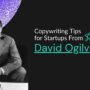 What Copywriters for Startups Can Learn from David Ogilvy