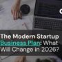 The Modern Startup Business Plan: What Will Change in 2026?
